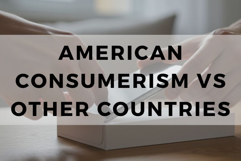 American Consumerism vs Other Countries