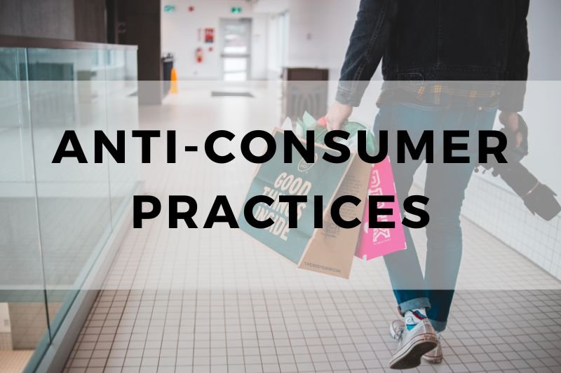 Anti Consumer Practices