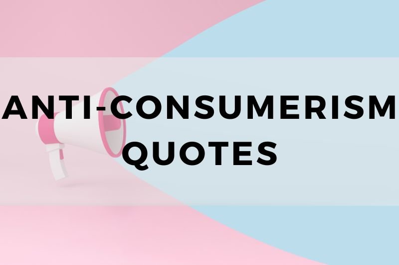 Anti Consumerism Quotes